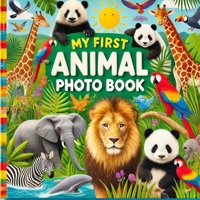 My First Animal Photo Book: A Fun and Educational Picture Book for Toddlers & Kids | Learn About Wild Animals with Photos & Facts B0F192HMM9 Book Cover