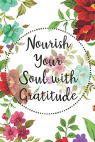 Nourish your Soul with Gratitude: Weekly Gratitude Journal - White with Multi Colored Flowers 1671730275 Book Cover