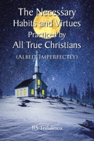 The Necessary Habits and Virtues Practiced by All True Christians: B0CHN684C7 Book Cover