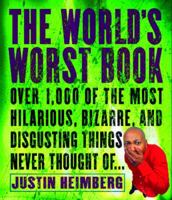 The World's Worst Book: Over 1,000 of the most hilarious, bizarre, and disgusting things never thought of . . . 0609806513 Book Cover