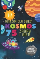 Kosmos: 75 zabaw i gier. Dla dzieci w wieku 3–7 lat. Kolorowy druk. Ksiazeczka zawiera: Cwiczenia z liczenia, dodawania i odejmowania, Zadania ... kolorów i ksztaltów. (Polish Edition) B0DT44X3MH Book Cover