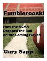 Fumblerooski: How the NCAA Dropped the ball on the Coming Playoff 1502319268 Book Cover