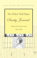 The Yellow Wall-Paper Sanity Journal: What to Do In Your Own Four Walls 1943120463 Book Cover