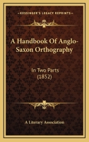 A Handbook Of Anglo-Saxon Orthography: In Two Parts 116452982X Book Cover