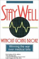 Stay Well Without Going Broke: Winning the War Over Medical Bills 0914984527 Book Cover