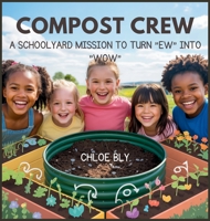 Compost Crew: A Schoolyard Mission to Turn "Ew" into "Wow" (Planet Protectors Club) B0G2ZY3GZ9 Book Cover