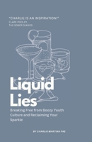 Liquid Lies: Breaking Free from Boozy Youth Culture and Reclaiming Your Sparkle B0DZ3WMMLP Book Cover