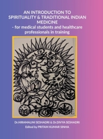 An Introduction to Spirituality and Traditional Indian Medicine: - for medical students and healthcare professionals in training B0FLFBBW9B Book Cover