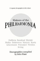 Makers of the Philharmonia. 11 Discographies. Alceo Galliera, Walter Susskind, Paul Kletzki, Nicolai Malko, Issay Dobrowen, Lovro Von Matacic, Efrem Kurtz, Otto Ackermann, Anatole Fistoulari, George W 0952582767 Book Cover