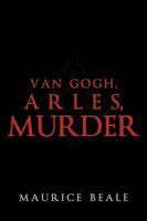 Van Gogh, Arles, Murder 1450202934 Book Cover