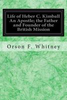 Life Of Heber C. Kimball: An Apostle 0884948331 Book Cover