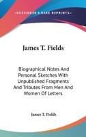 James T. Fields;: Biographical notes and personal sketches (Kennikat Press scholarly reprints. Series on literary America in the nineteenth century) 1408627078 Book Cover