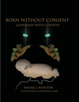 Born Without Consent: Governed By Consent 1716395046 Book Cover