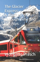 The Glacier Express: A Journey Through Time and the Alps B0DPV3T5MZ Book Cover