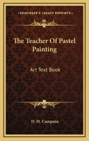 The Teacher Of Pastel Painting: Art Text Book 054838939X Book Cover
