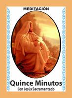 Quince Minutos, Meditación Espiritual - Incluye Petición Especial a Jesús Sacramentado (Corazón Renovado) (Spanish Edition) 1625043252 Book Cover