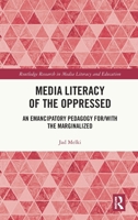 Media Literacy of the Oppressed: An Emancipatory Pedagogy for/with the Marginalized (Routledge Research in Media Literacy and Education) 0367334887 Book Cover