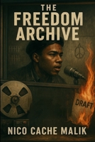 The Freedom Archive: Freed By Fire: A Black Legacy from Slave Ships to Sovereign States B0FLPTJH6J Book Cover