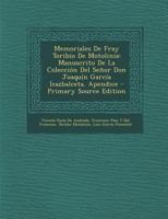 Memoriales De Fray Toribio De Motolinia: Manuscrito De La Coleccin Del Seor Don Joaqun Garca Icazbalceta. Apendice 1287763308 Book Cover