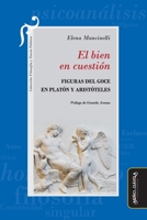 El bien en cuestión: Figuras del goce en Platón y Aristóteles 8418929197 Book Cover