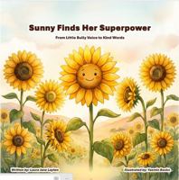 Sunny Finds Her Superpower: From Little Bully Voice to Kind Wiords B0GSBLPLRD Book Cover