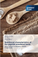 Nutritional characteristics of the peptide powdered bone: and its effects on laboratory animals. A case study 6205522659 Book Cover