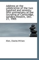 Address at the celebration of the two hundred and seventy-fifth anniversary of the founding of Cambr 1113338830 Book Cover