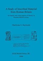 A Study of Inscribed Material from Roman Britain: An Inquiry into Some Aspects of Literacy in Romano British Society 0860549860 Book Cover