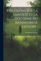 Réflexions Sur La Sainteté Et La Doctrine Du Bienheureux Liguori... 1022323466 Book Cover