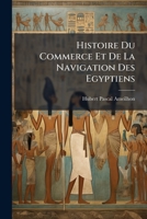 Histoire Du Commerce Et De La Navigation Des Egyptiens, Sous Le Règne Des Ptolemees .. 1148807985 Book Cover