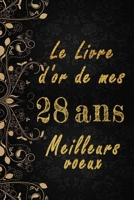 Le Livre d'Or de mes 28 ans meilleurs voeux cahier des voeux: Cahier des voeux pour un anniversaire sp�cial 28 ans, cadeaux pour un ami, une amie, un coll�gue ou un coll�gue, quelqu'un de la famille,  B084F7VYFG Book Cover