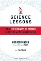 Science Lessons: What the Business of Biotech Taught Me About Management 1591398614 Book Cover