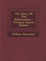 The Story Of The Reformation 1258264706 Book Cover