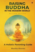 RAISING BUDDHA IN THE MODERN WORLD: A Holistic Parenting Guide B0FG8BJH3S Book Cover