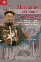 Merchants of Canton and Macao: Success and Failure in Eighteenth-Century Chinese Trade 9888139320 Book Cover