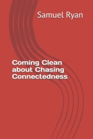 Coming Clean about Chasing Connectedness B0GSK636MD Book Cover