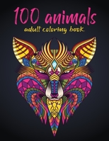 100 Animals Adult Coloring Book: Stress Relieving Designs to Color, Relax and Unwind (Coloring Books for Adults) 1468706179 Book Cover