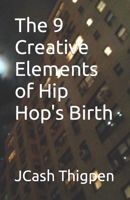 The 9 Creative Elements of Hip Hop's Birth B0BVC8MXS4 Book Cover