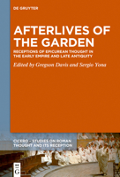 Afterlives of the Garden: Receptions of Epicurean Thought in the Early Empire and Late Antiquity 3111021920 Book Cover