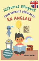 Histoires Bilingues Pour Enfants Débutants En Anglais: Apprenez L’anglais En Lisant De Petites Histoires (French Edition) B0FKGMLGJR Book Cover