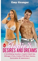 Elodie's Desires and Dreams: A Scintillating Vacation ( Explicit Adult Sex, Ménage à Trois, Erotica FFM Short Stories, Domination & Submissive ) B095J7J1JF Book Cover