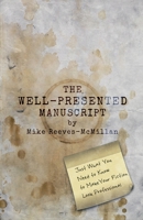 The Well-Presented Manuscript: Just What You Need to Know to Make Your Fiction Look Professional B0F4981P6Q Book Cover