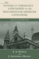 The System of Theology Contained in the Westminster Shorter Catechism Opened and Explained 1592448097 Book Cover