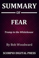 Summary Of FEAR: Trump in the Whitehouse By Bob Woodward 1078340048 Book Cover