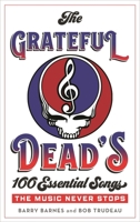 The Grateful Dead's 100 Essential Songs: The Music Never Stops 1538110571 Book Cover