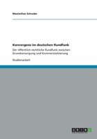 Konvergenz im deutschen Rundfunk: Der ffentlich-rechtliche Rundfunk zwischen Grundversorgung und Kommerzialisierung 3656146675 Book Cover