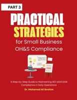 Practical Strategies for Small Business OH&S Compliance: A Step-by-Step Guide to Maintaining ISO 45001:2018 Compliance in Daily Operations 3852282071 Book Cover