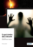 Ce que la lumière doit à l'obscurité 2383519332 Book Cover