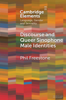 Discourse and Queer Sinophone Male Identities: A Western Immigrant Perspective (Elements in Language, Gender and Sexuality) 1009221248 Book Cover