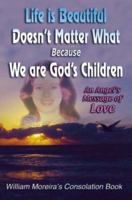 Life is Beautiful Doesn't Matter What Because We Are God's Children: An Angel's Message of Love 0595320414 Book Cover